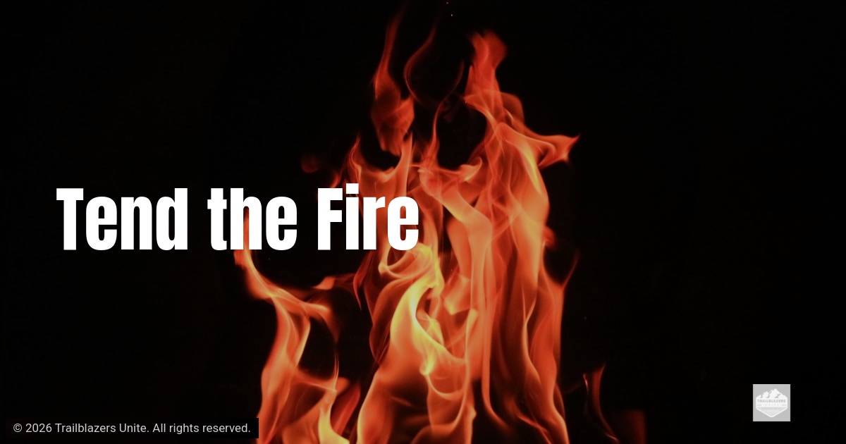 Tend the Fire