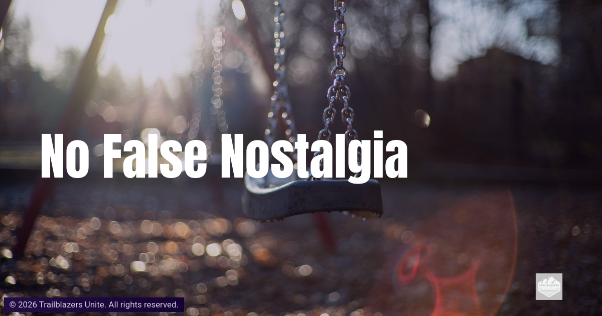 No False Nostalgia