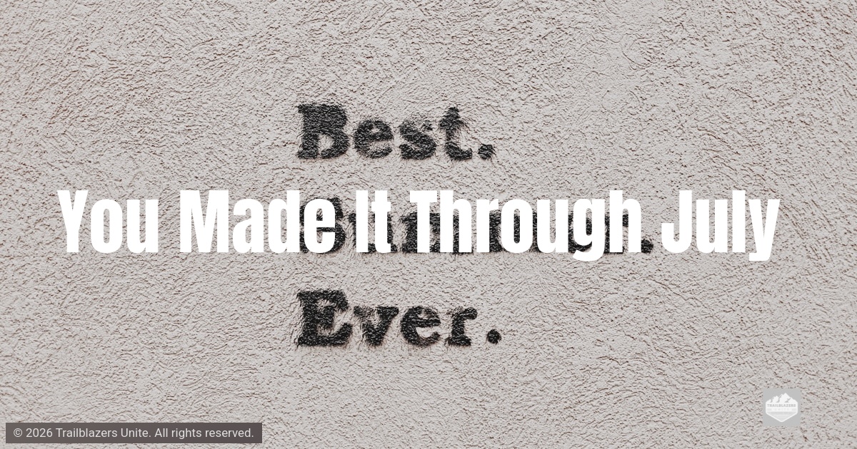 You Made It Through July